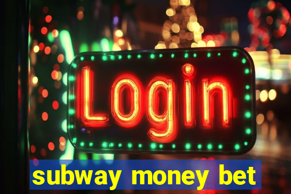 subway money bet